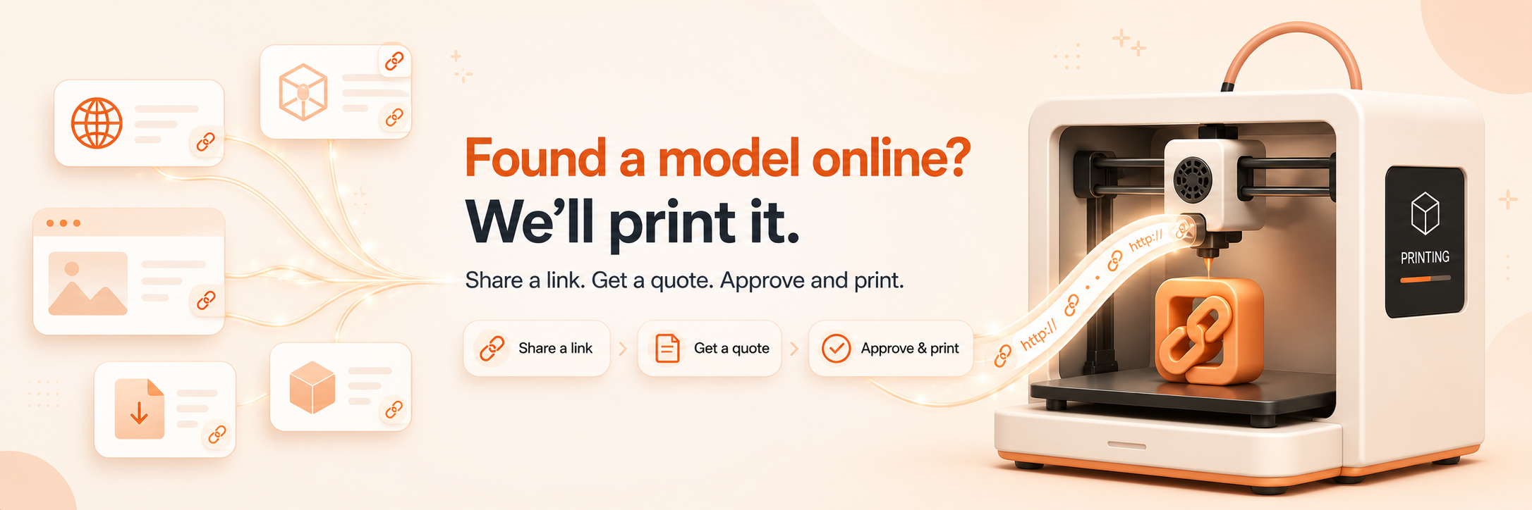Found a model online? We'll print it. Share a link, get a quote, approve and print.